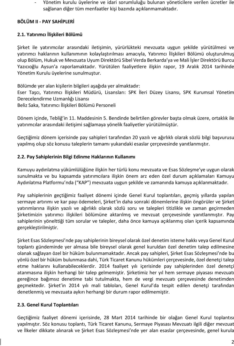 İlişkileri Bölümü oluşturulmuş olup Bölüm, Hukuk ve Mevzuata Uyum Direktörü Sibel Verda Berkarda ya ve Mali İşler Direktörü Burcu Yazıcıoğlu Aysun a raporlamaktadır.