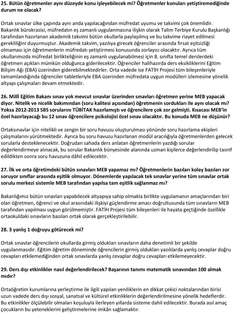 Bakanlık bürokrasisi, müfredatın eş zamanlı uygulanmasına ilişkin olarak Talim Terbiye Kurulu Başkanlığı tarafından hazırlanan akademik takvimi bütün okullarla paylaşılmış ve bu takvime riayet