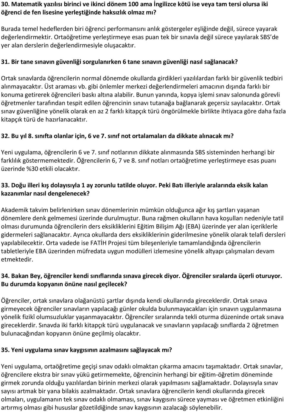 Ortaöğretime yerleştirmeye esas puan tek bir sınavla değil sürece yayılarak SBS de yer alan derslerin değerlendirmesiyle oluşacaktır. 31.