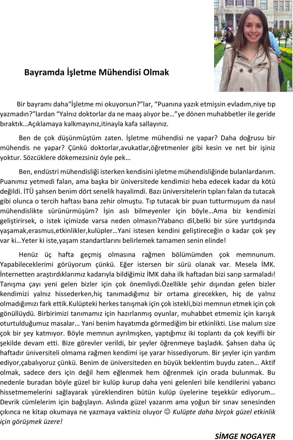 Daha doğrusu bir mühendis ne yapar? Çünkü doktorlar,avukatlar,öğretmenler gibi kesin ve net bir işiniz yoktur.