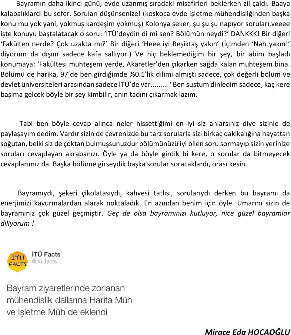 Bölümün neydi? DANKKK! Bir diğeri Fakülten nerde? Çok uzakta mı? Bir diğeri Heee iyi Beşiktaş yakın (İçimden Nah yakın! diyorum da dışım sadece kafa sallıyor.