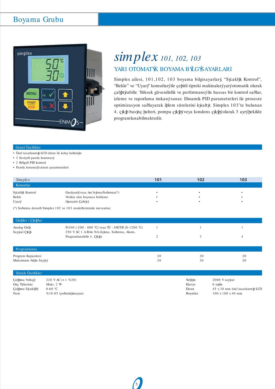 Dinamik PID parametreleri ile proseste optimizasyon saðlayarak iþlem sürelerini kýsaltýr. Simplex 03 te bulunan 4.