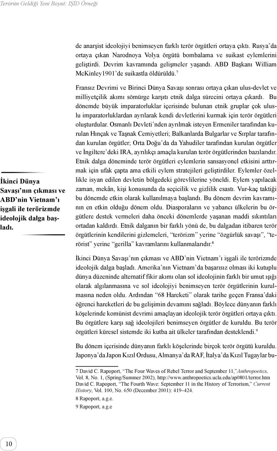 Fransız Devrimi ve Birinci Dünya Savaşı sonrası ortaya çıkan ulus-devlet ve milliyetçilik akımı sömürge karşıtı etnik dalga sürecini ortaya çıkardı.