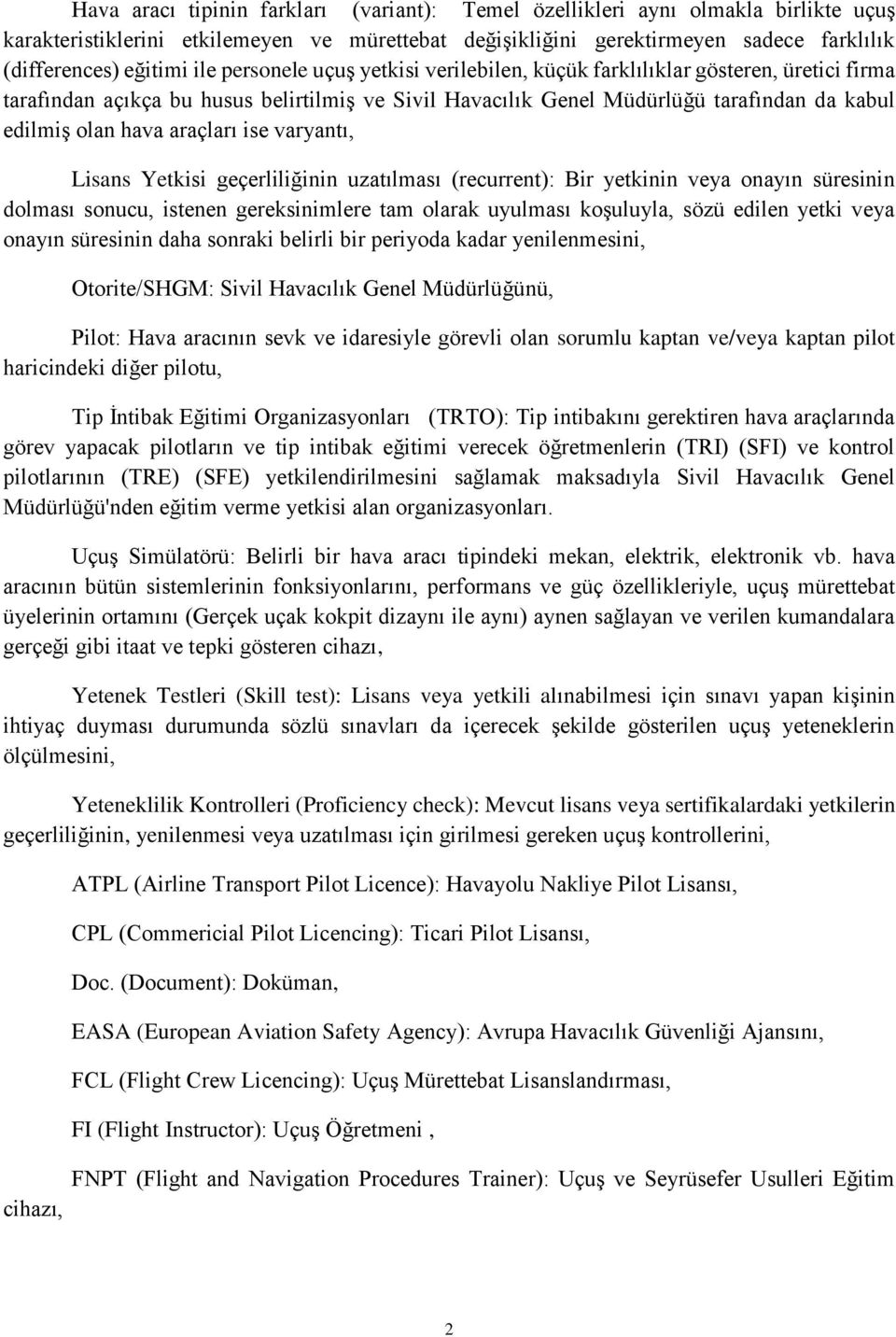 araçları ise varyantı, Lisans Yetkisi geçerliliğinin uzatılması (recurrent): Bir yetkinin veya onayın süresinin dolması sonucu, istenen gereksinimlere tam olarak uyulması koşuluyla, sözü edilen yetki