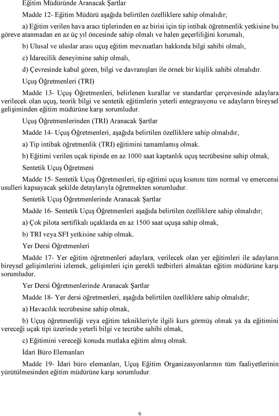 sahip olmalı, d) Çevresinde kabul gören, bilgi ve davranışları ile örnek bir kişilik sahibi olmalıdır.