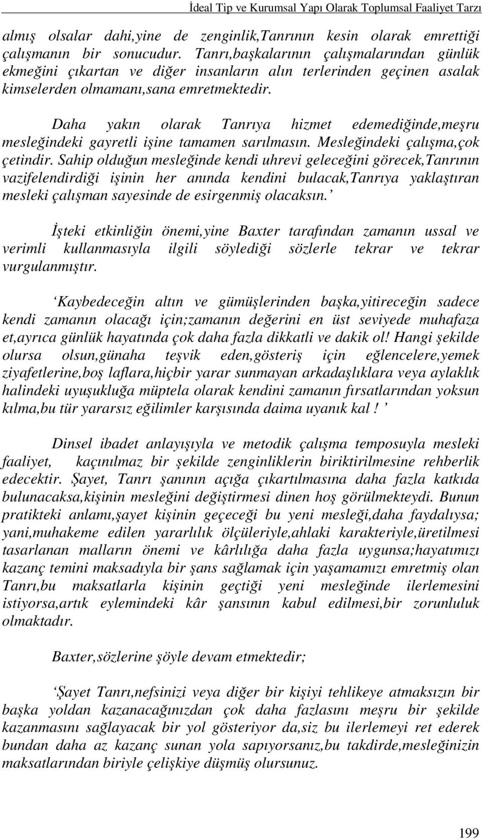 Daha yakın olarak Tanrıya hizmet edemediğinde,meşru mesleğindeki gayretli işine tamamen sarılmasın. Mesleğindeki çalışma,çok çetindir.