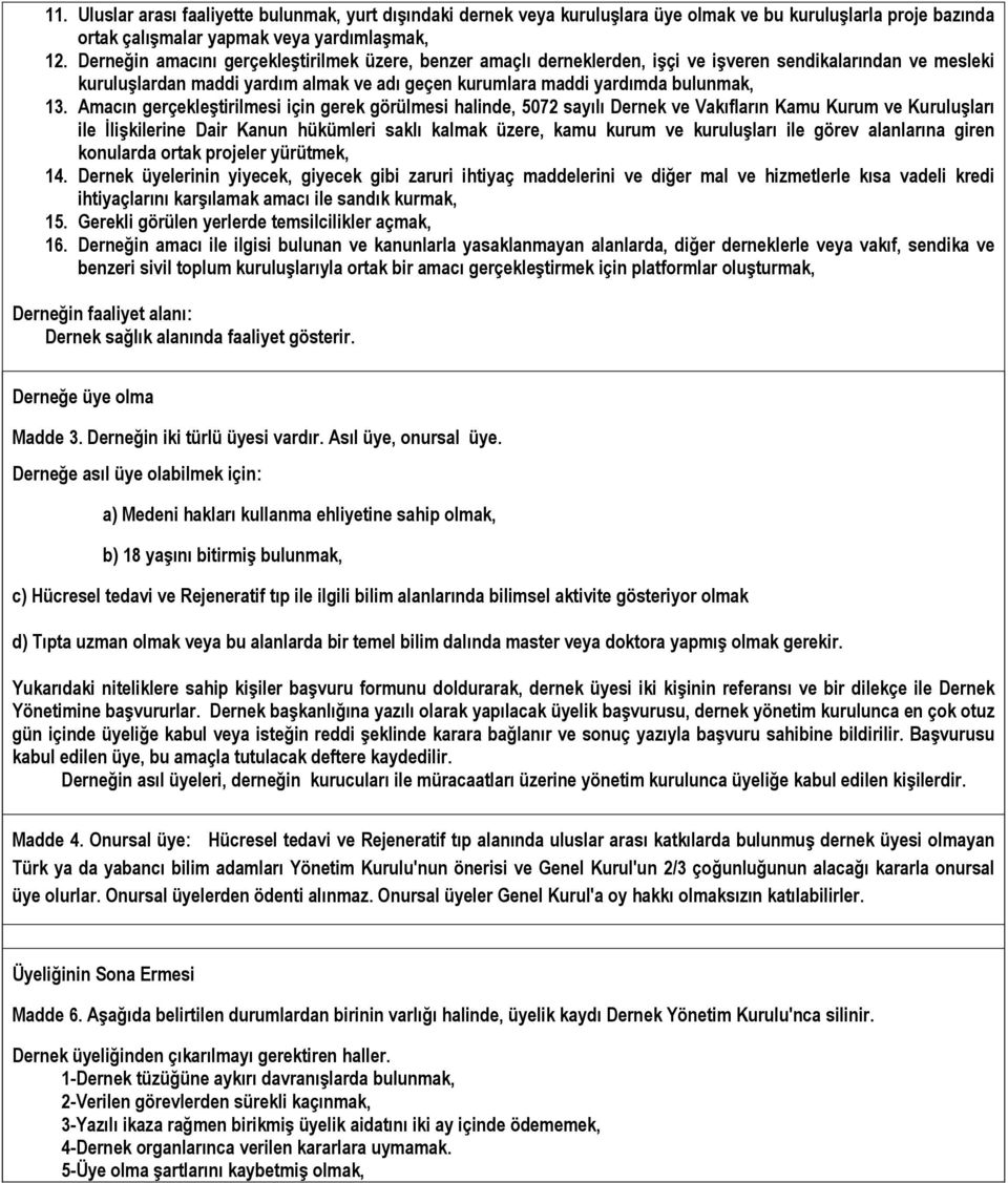 Amacın gerçekleştirilmesi için gerek görülmesi halinde, 5072 sayılı Dernek ve Vakıfların Kamu Kurum ve Kuruluşları ile İlişkilerine Dair Kanun hükümleri saklı kalmak üzere, kamu kurum ve kuruluşları