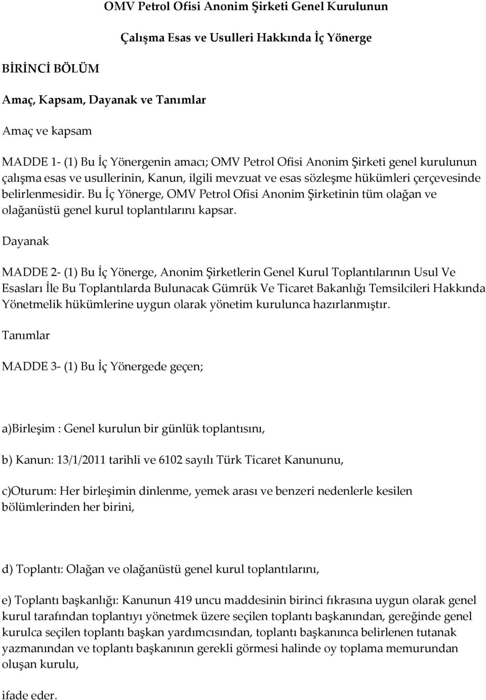 Bu İç Yönerge, OMV Petrol Ofisi Anonim Şirketinin tüm olağan ve olağanüstü genel kurul toplantılarını kapsar.