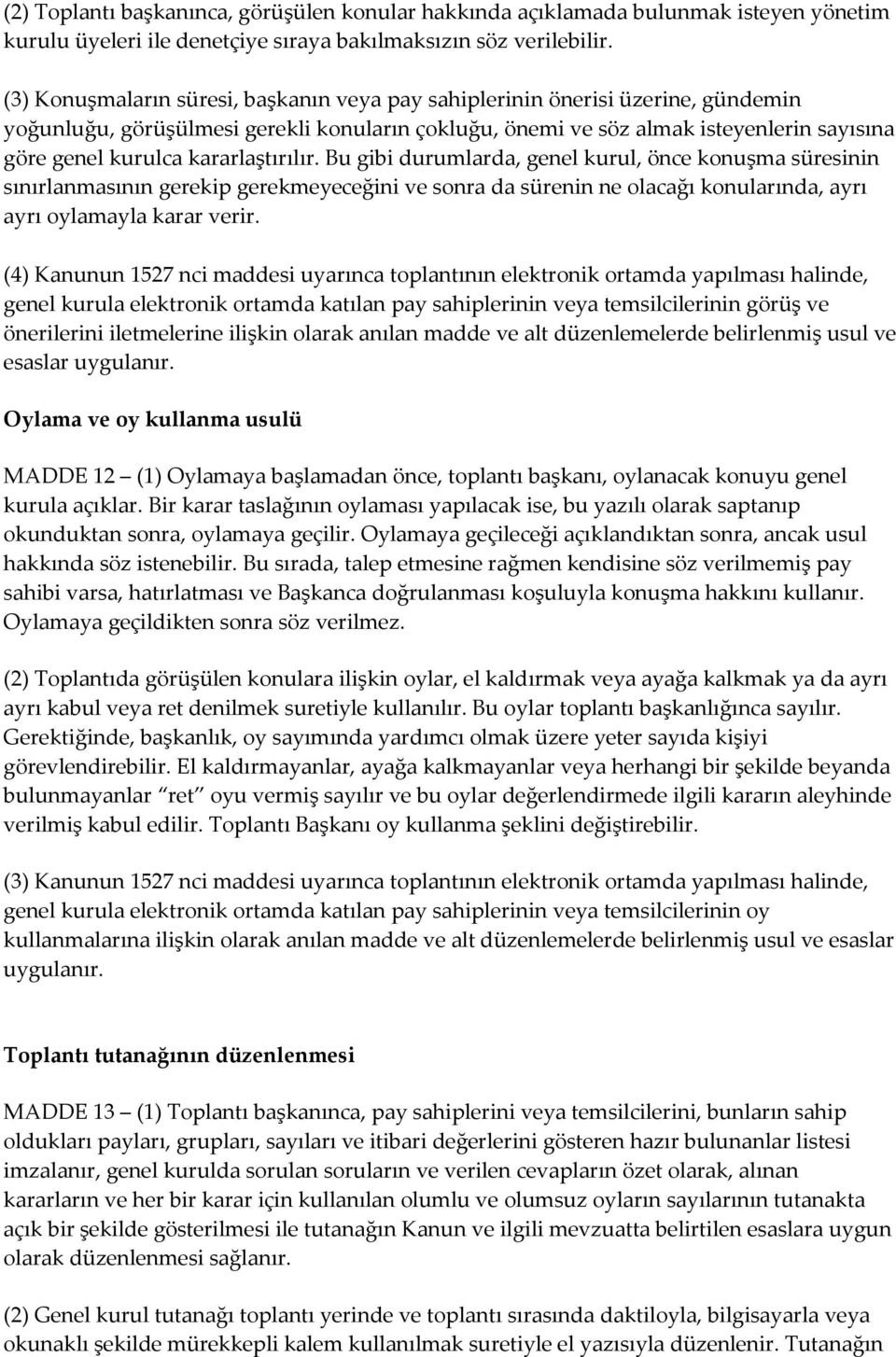 kararlaştırılır. Bu gibi durumlarda, genel kurul, önce konuşma süresinin sınırlanmasının gerekip gerekmeyeceğini ve sonra da sürenin ne olacağı konularında, ayrı ayrı oylamayla karar verir.