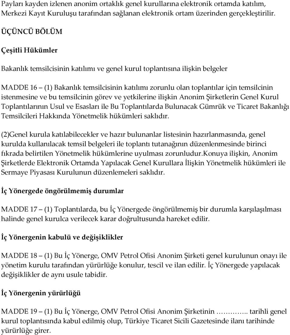 istenmesine ve bu temsilcinin görev ve yetkilerine ilişkin Anonim Şirketlerin Genel Kurul Toplantılarının Usul ve Esasları ile Bu Toplantılarda Bulunacak Gümrük ve Ticaret Bakanlığı Temsilcileri