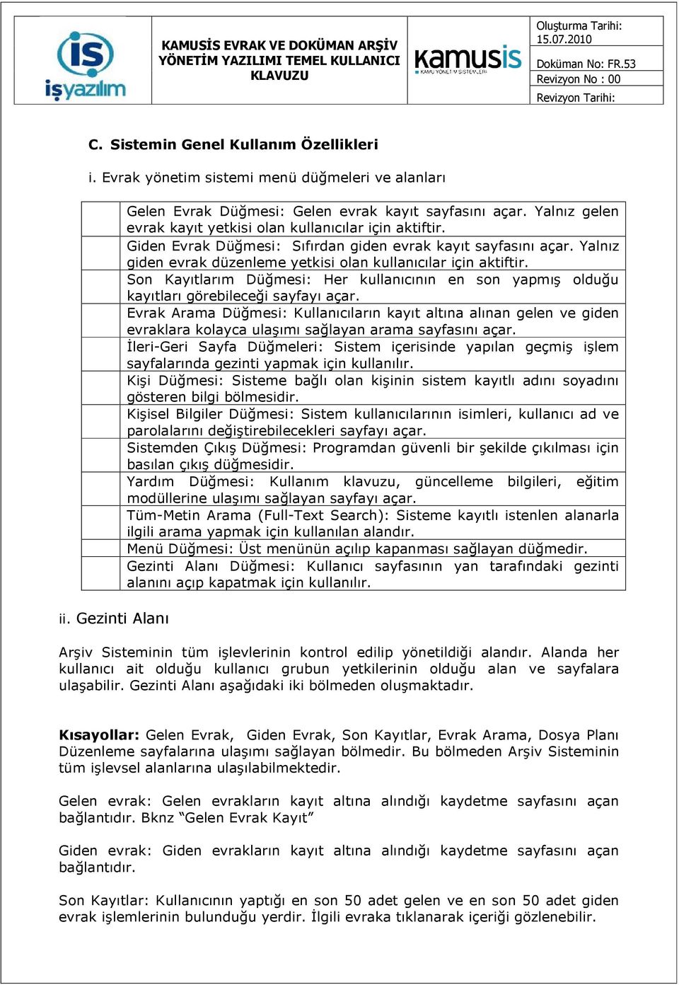 Son Kayıtlarım Düğmesi: Her kullanıcının en son yapmış olduğu kayıtları görebileceği sayfayı açar.