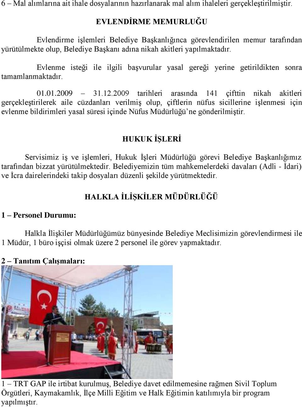 Evlenme isteği ile ilgili baģvurular yasal gereği yerine getirildikten sonra tamamlanmaktadır. 01.01.2009 31.12.