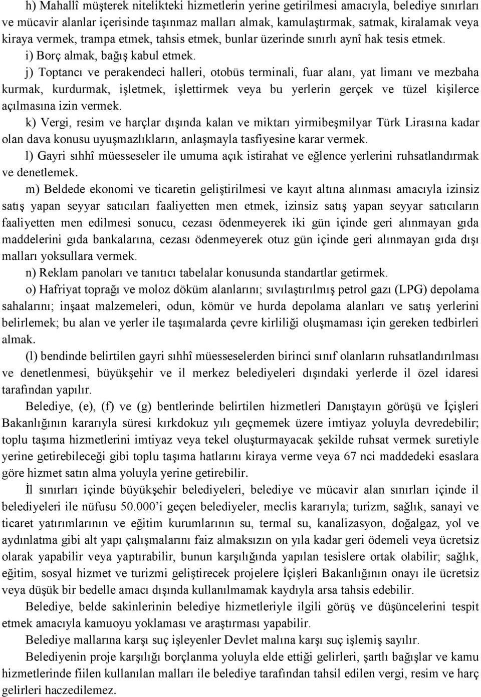 j) Toptancı ve perakendeci halleri, otobüs terminali, fuar alanı, yat limanı ve mezbaha kurmak, kurdurmak, iģletmek, iģlettirmek veya bu yerlerin gerçek ve tüzel kiģilerce açılmasına izin vermek.