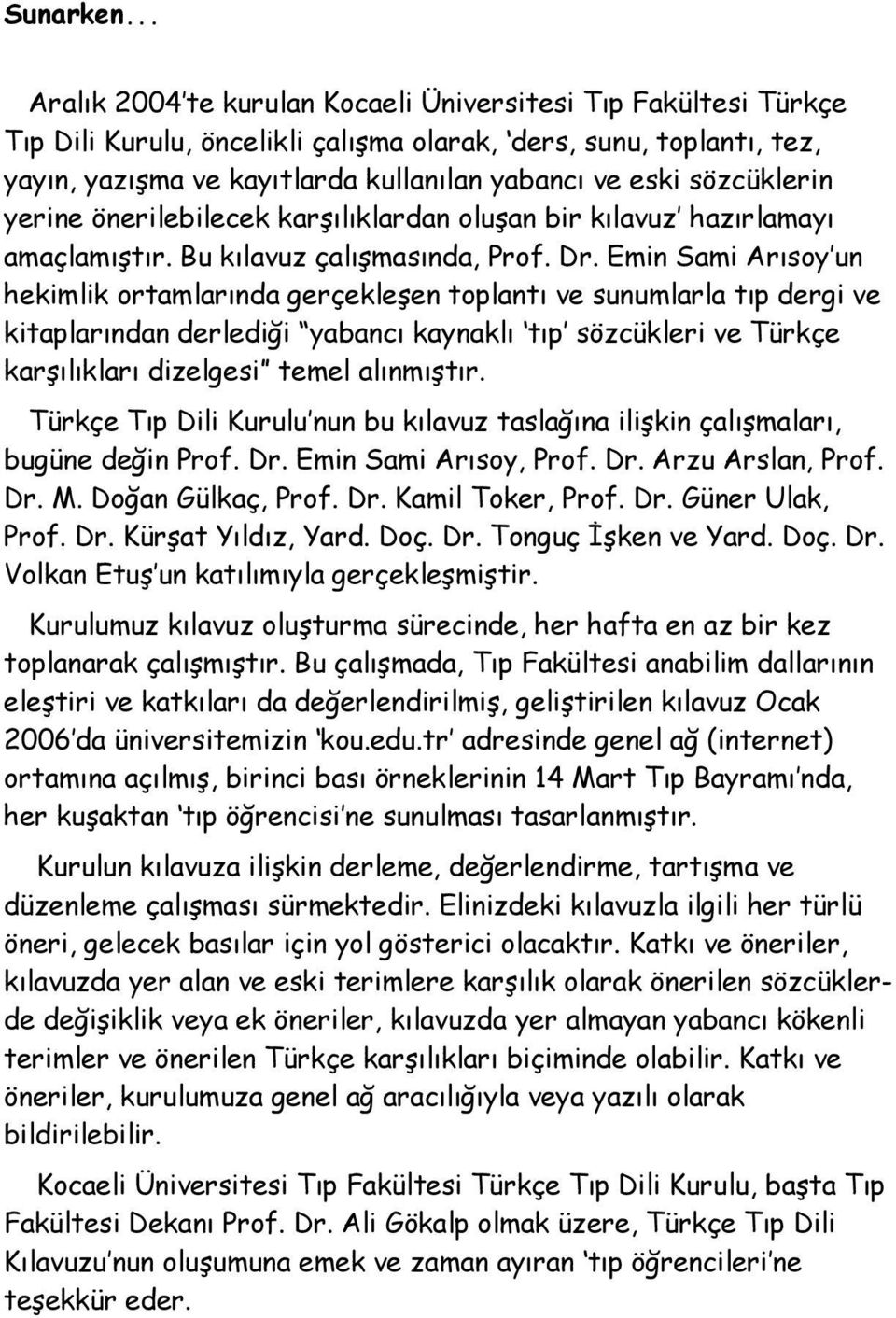 sözcüklerin yerine önerilebilecek karşılıklardan oluşan bir kılavuz hazırlamayı amaçlamıştır. Bu kılavuz çalışmasında, Prof. Dr.