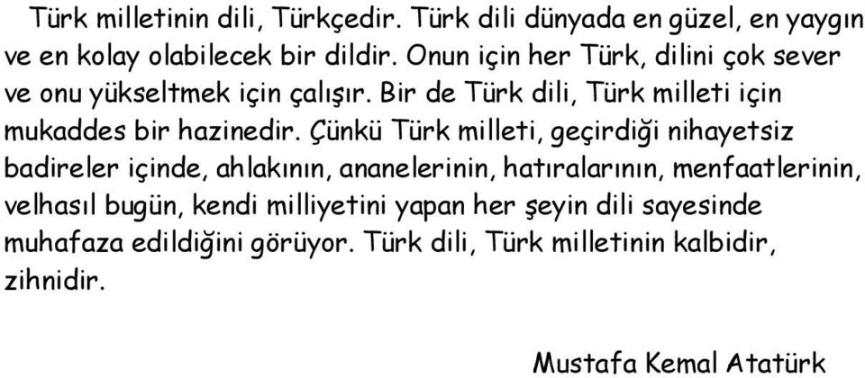 Çünkü Türk milleti, geçirdiği nihayetsiz badireler içinde, ahlakının, ananelerinin, hatıralarının, menfaatlerinin, velhasıl