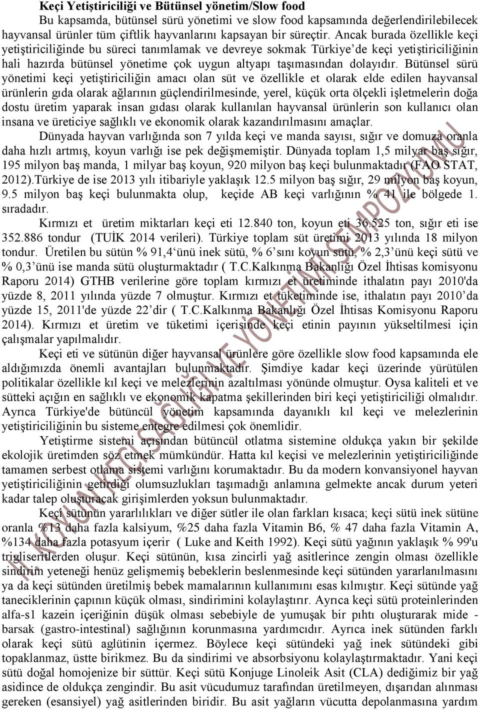 Bütünsel sürü yönetimi keçi yetiştiriciliğin amacı olan süt ve özellikle et olarak elde edilen hayvansal ürünlerin gıda olarak ağlarının güçlendirilmesinde, yerel, küçük orta ölçekli işletmelerin