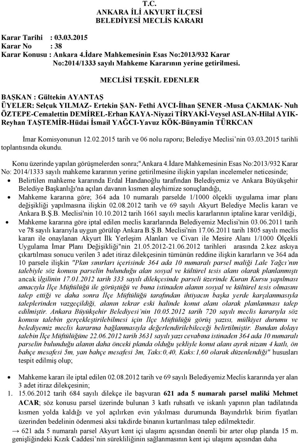 İdare Mahkemesinin Esas No:2013/932 Karar No: 2014/1333 sayılı mahkeme kararının yerine getirilmesine ilişkin yapılan incelemeler neticesinde; Belirtilen mahkeme kararında Erdal Handanoğlu tarafından