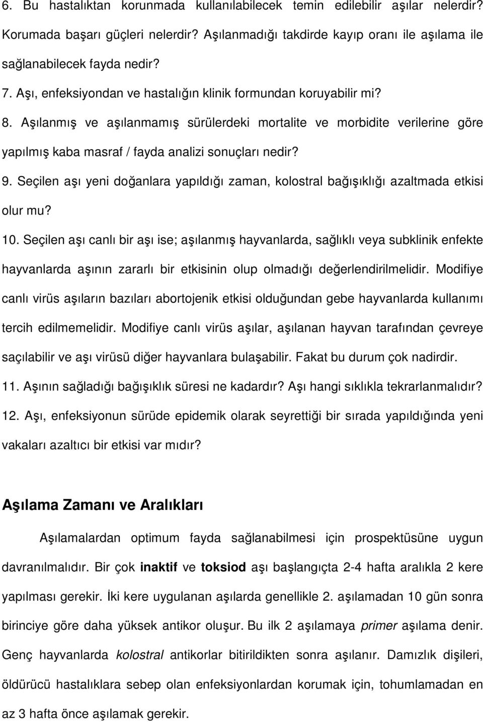 9. Seçilen aşı yeni doğanlara yapıldığı zaman, kolostral bağışıklığı azaltmada etkisi olur mu? 10.