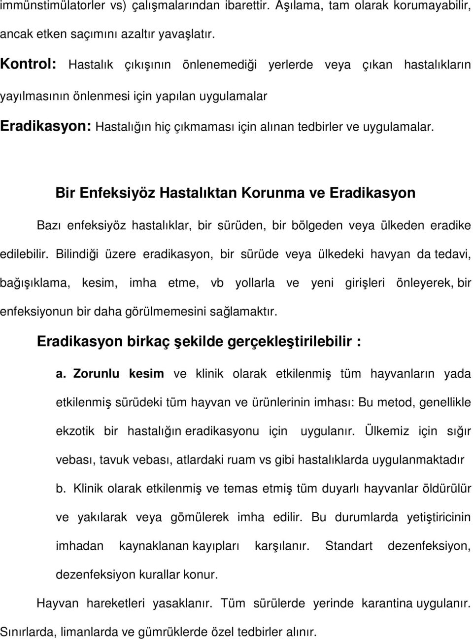 Bir Enfeksiyöz Hastalıktan Korunma ve Eradikasyon Bazı enfeksiyöz hastalıklar, bir sürüden, bir bölgeden veya ülkeden eradike edilebilir.