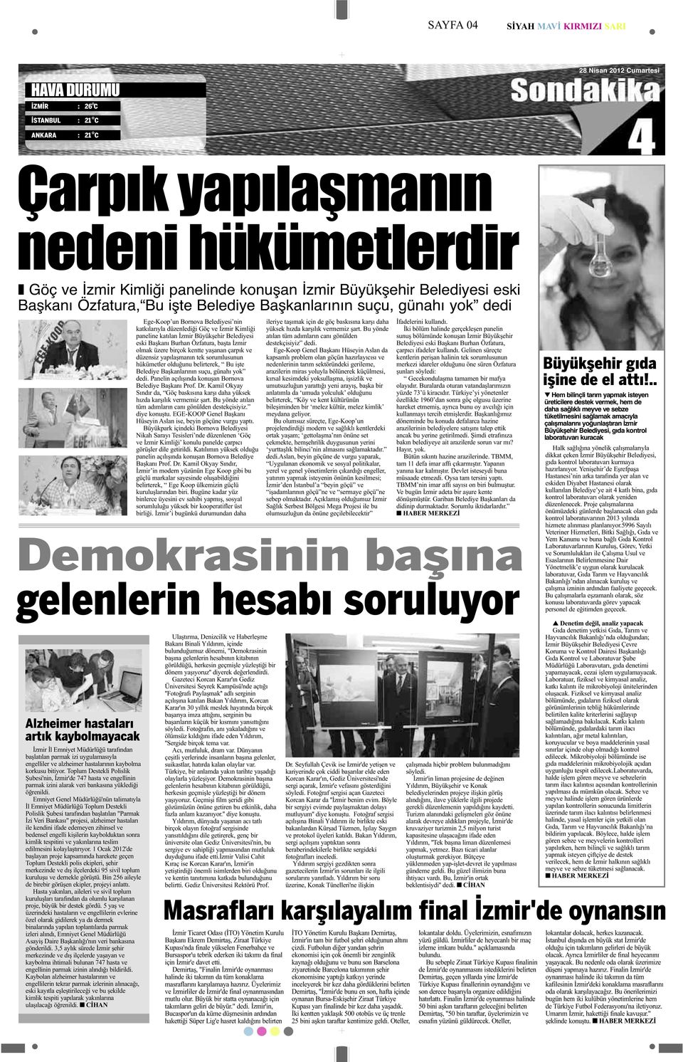 Başkanı Burhan Özfatura, başta İzmir olmak üzere birçok kentte yaşanan çarpık ve düzensiz yapılaşmanın tek sorumlusunun hükümetler olduğunu belirterek, Bu işte Belediye Başkanlarının suçu, günahı yok