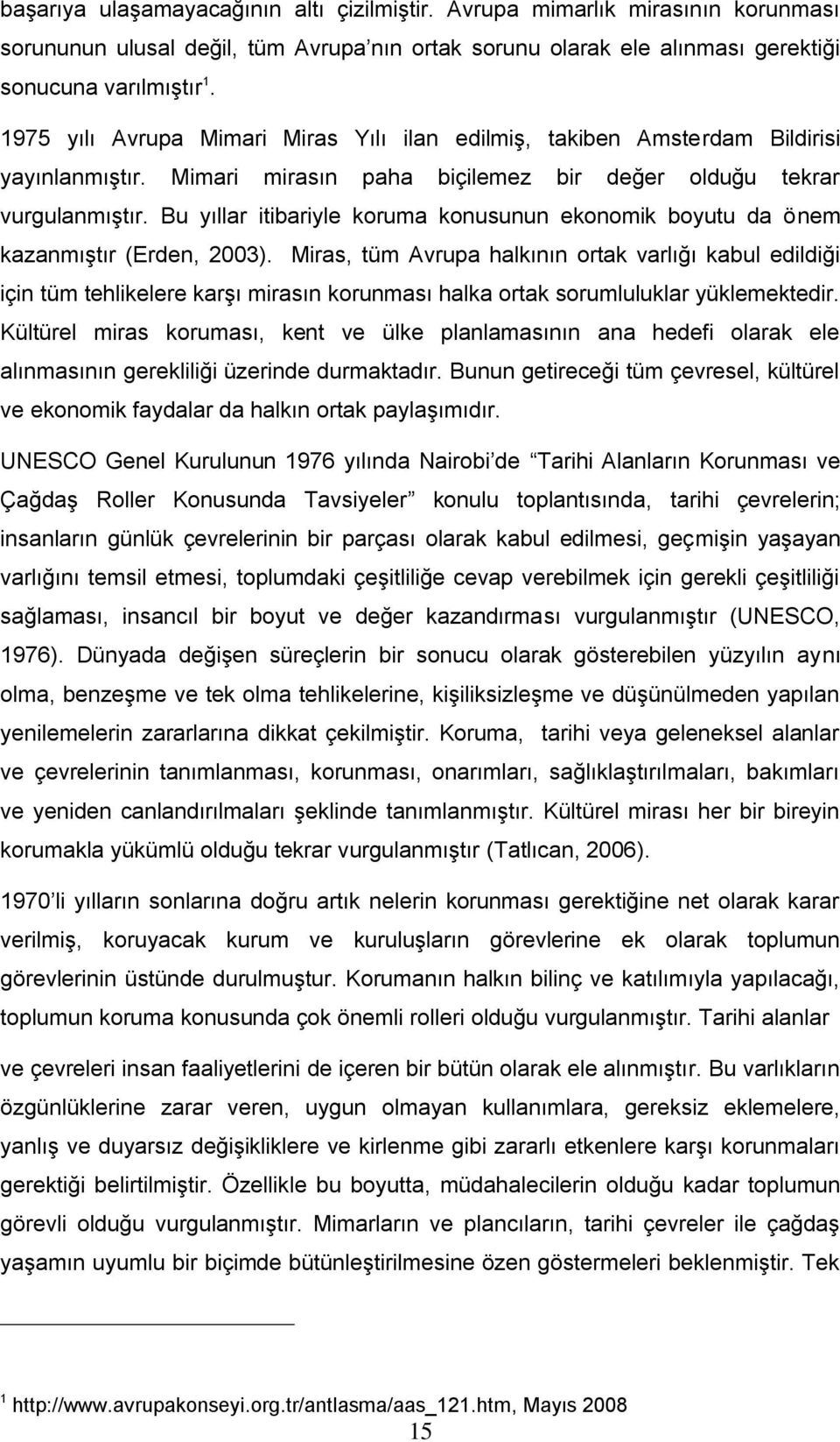 Bu yıllar itibariyle koruma konusunun ekonomik boyutu da önem kazanmıştır (Erden, 2003).