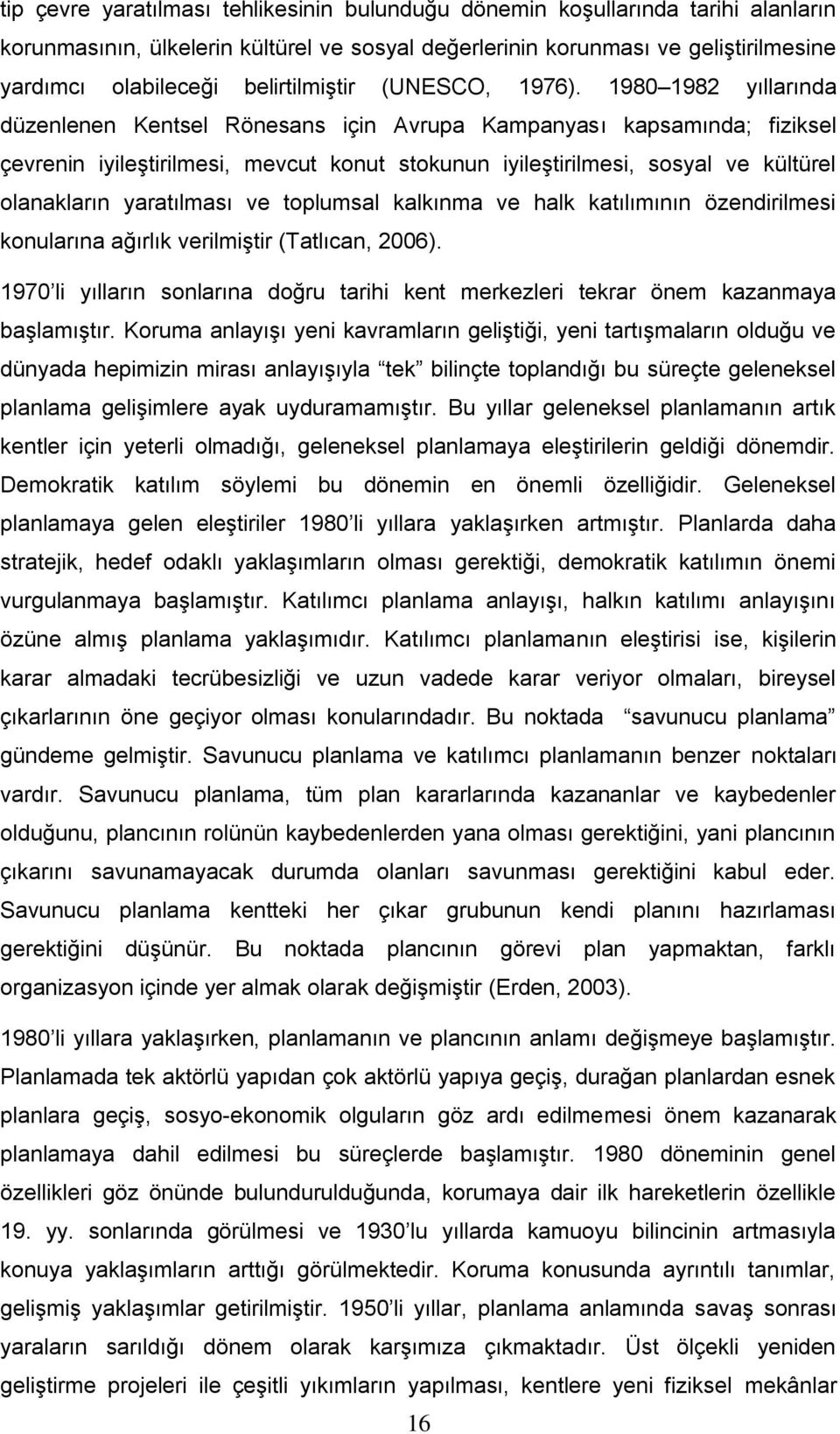 1980 1982 yıllarında düzenlenen Kentsel Rönesans için Avrupa Kampanyası kapsamında; fiziksel çevrenin iyileştirilmesi, mevcut konut stokunun iyileştirilmesi, sosyal ve kültürel olanakların