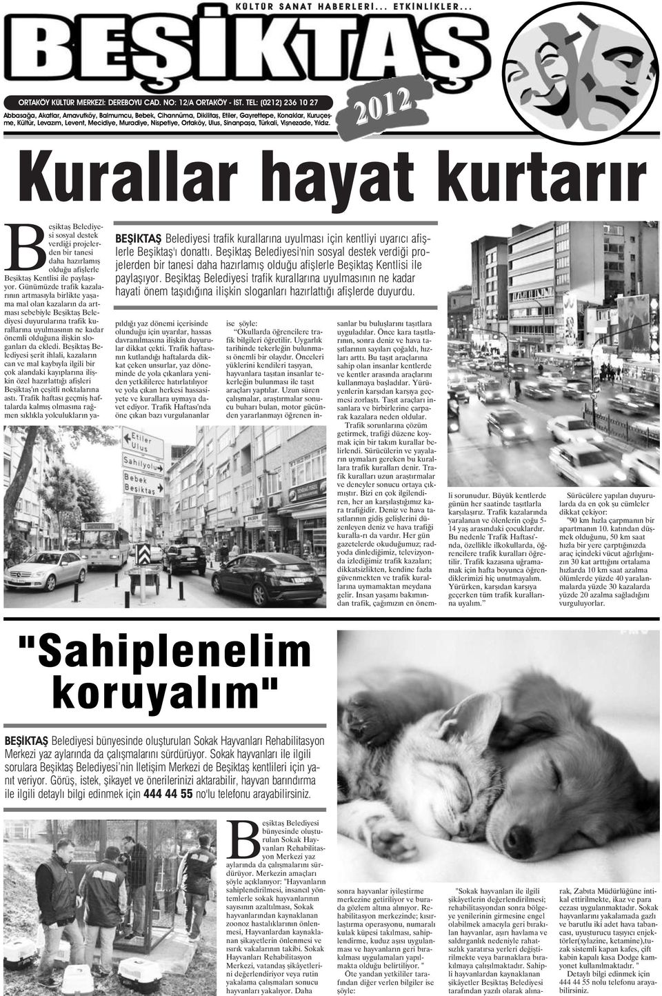 Ulus, Sinanpaşa, Türkali, Vişnezade, Yıldız. 2012 Kurallar hayat kurtarır BEŞİKTAŞ Belediyesi trafik kurallarına uyulması için kentliyi uyarıcı afişlerle Beşiktaş'ı donattı.