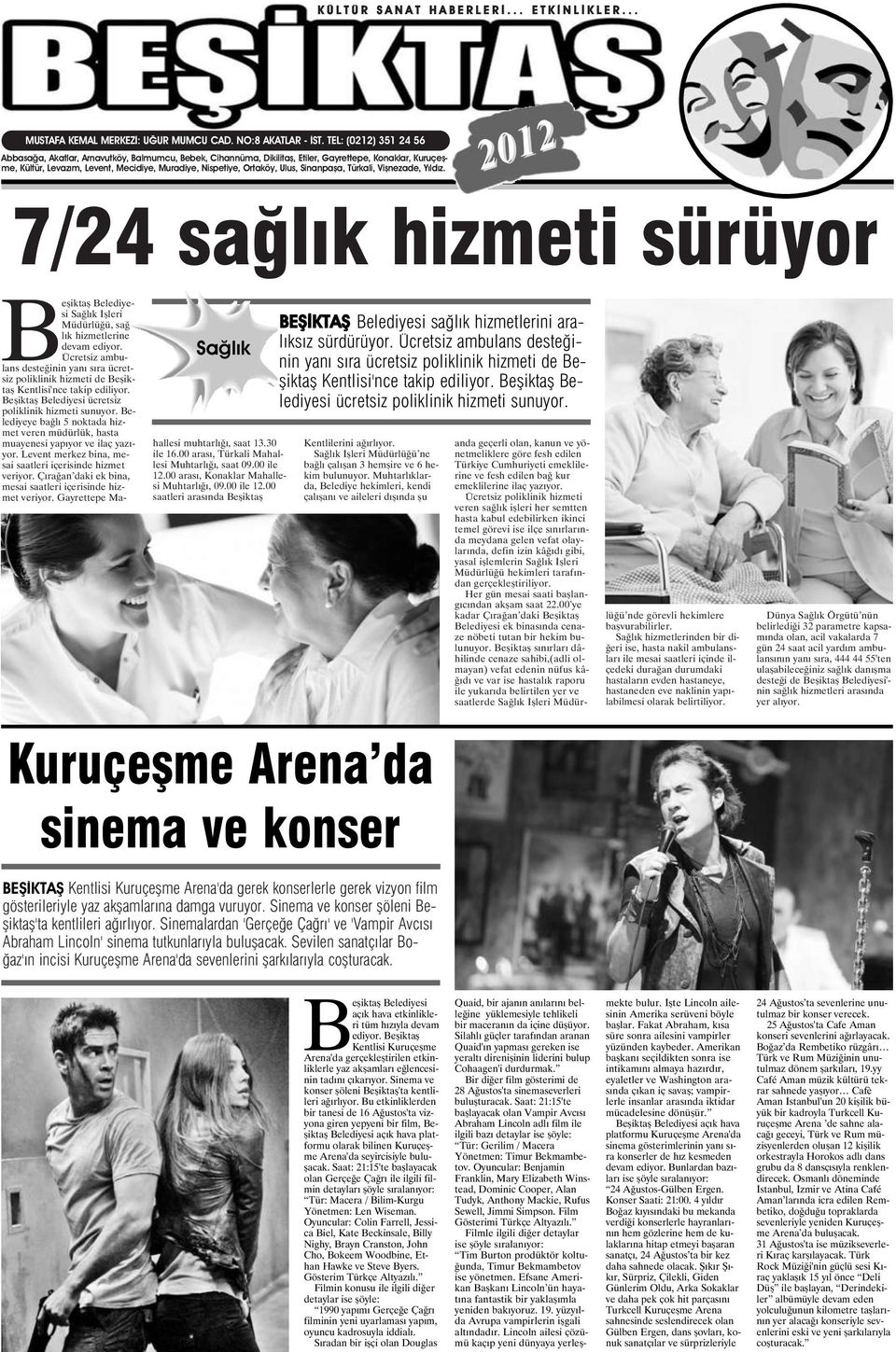 Ulus, Sinanpaşa, Türkali, Vişnezade, Yıldız. 2012 7/24 sağlık hizmeti sürüyor Sağlık Beşiktaş Belediyesi Sağlık İşleri Müdürlüğü, sağlık hizmetlerine devam ediyor.