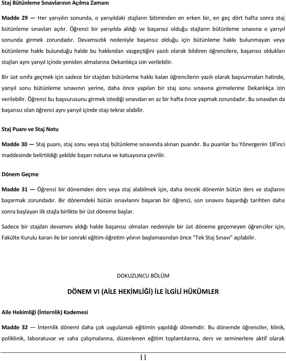 Devamsızlık nedeniyle başarısız olduğu için bütünleme hakkı bulunmayan veya bütünleme hakkı bulunduğu halde bu hakkından vazgeçtiğini yazılı olarak bildiren öğrencilere, başarısız oldukları stajları