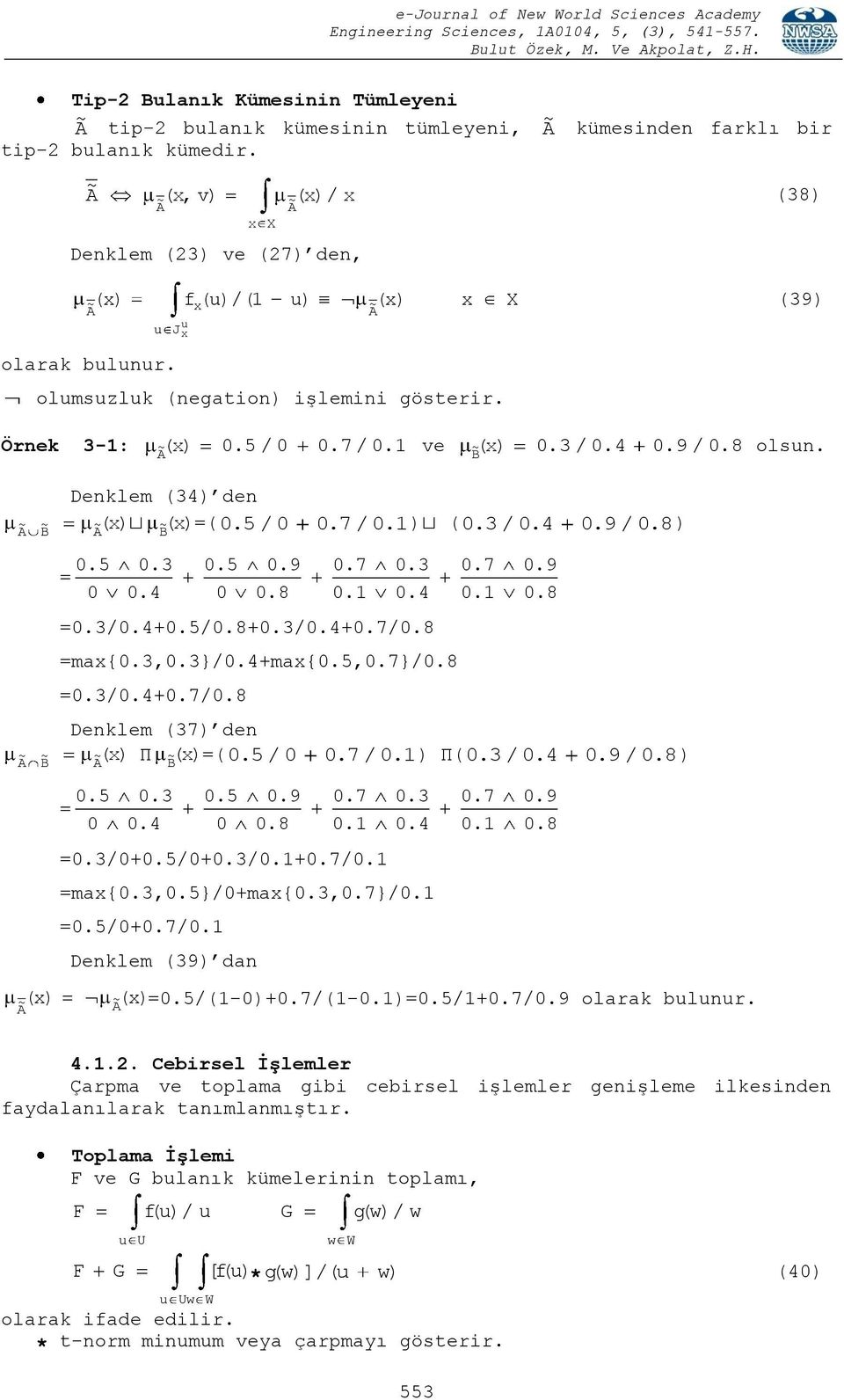 5 / 0 0.7 / 0. ) ( 0.3 / 0.4 0.9 / 0. 8) B ) 0.5 = 0 0.3 0.4 0.5 0 0.9 0.8 0.7 0. 0.3 0.4 =0.3/0.4+0.5/0.8+0.3/0.4+0.7/0.8 =ma{0.3,0.3}/0.4+ma{0.5,0.7}/0.8 =0.3/0.4+0.7/0.8 0.7 0. 0.9 0.8 Denklem (37) den ( Π B ( ) =( 0.