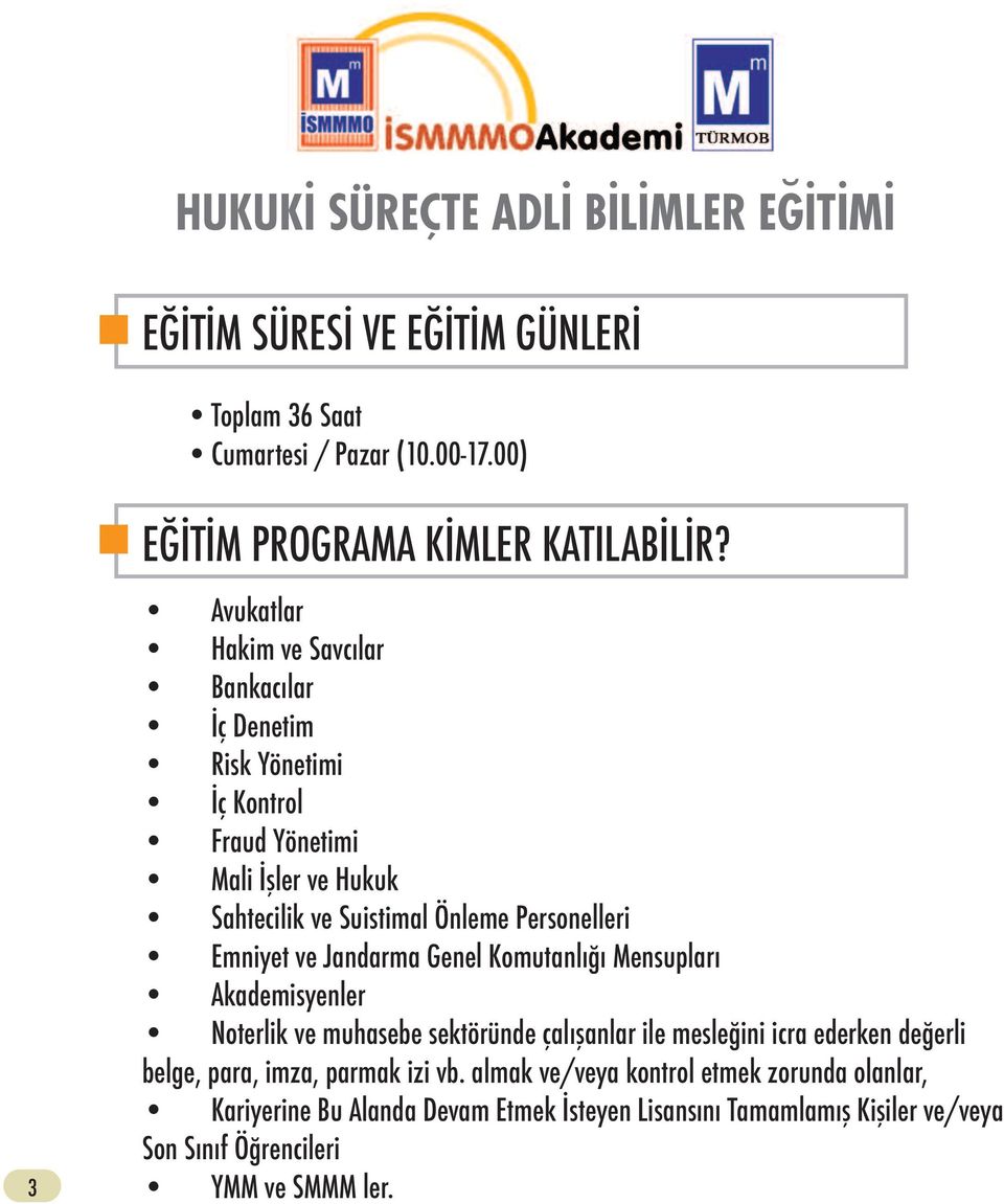 Personelleri Emniyet ve Jandarma Genel Komutanlığı Mensupları Akademisyenler Noterlik ve muhasebe sektöründe çalışanlar ile mesleğini icra ederken