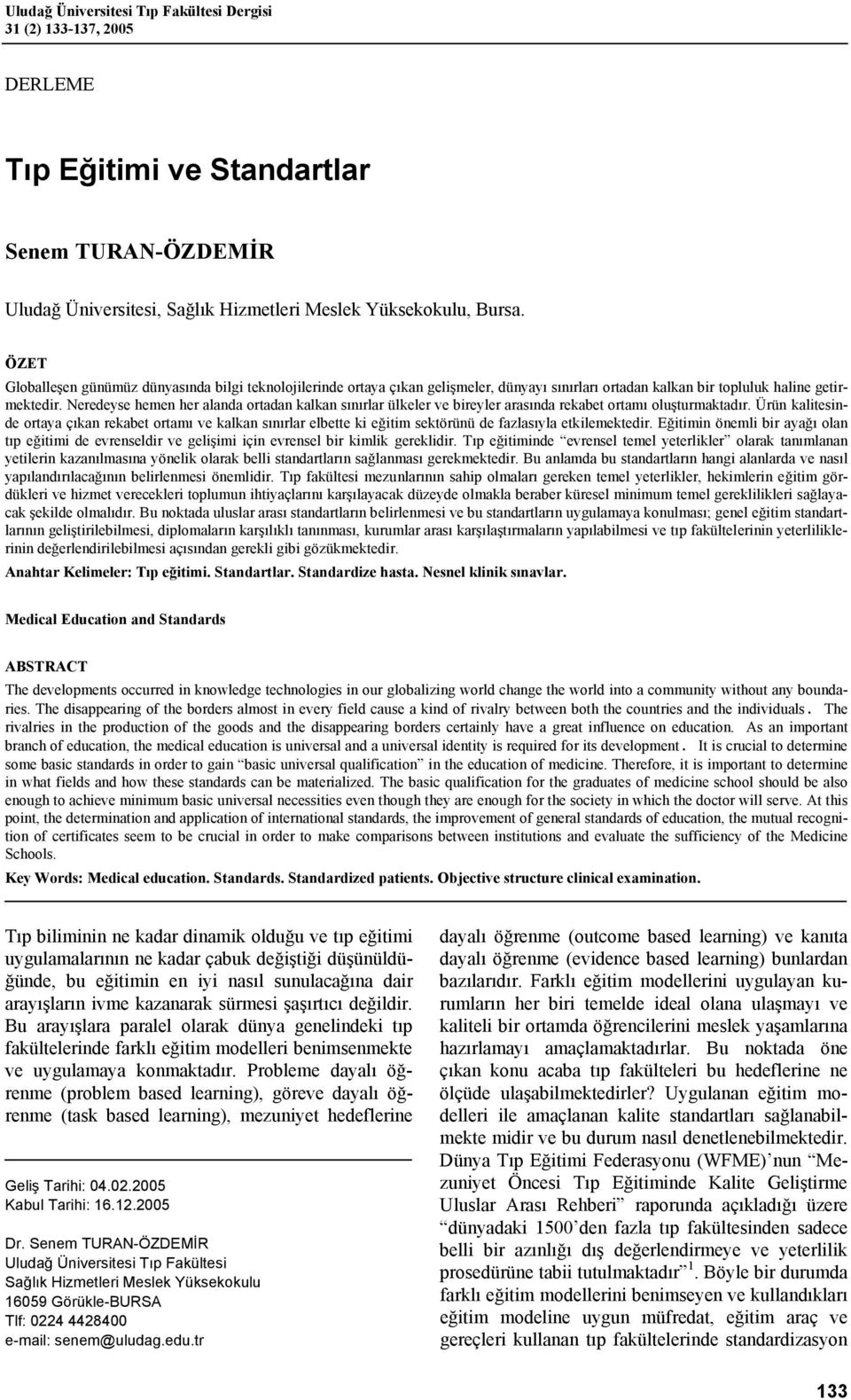 Neredeyse hemen her alanda ortadan kalkan sınırlar ülkeler ve bireyler arasında rekabet ortamı oluşturmaktadır.