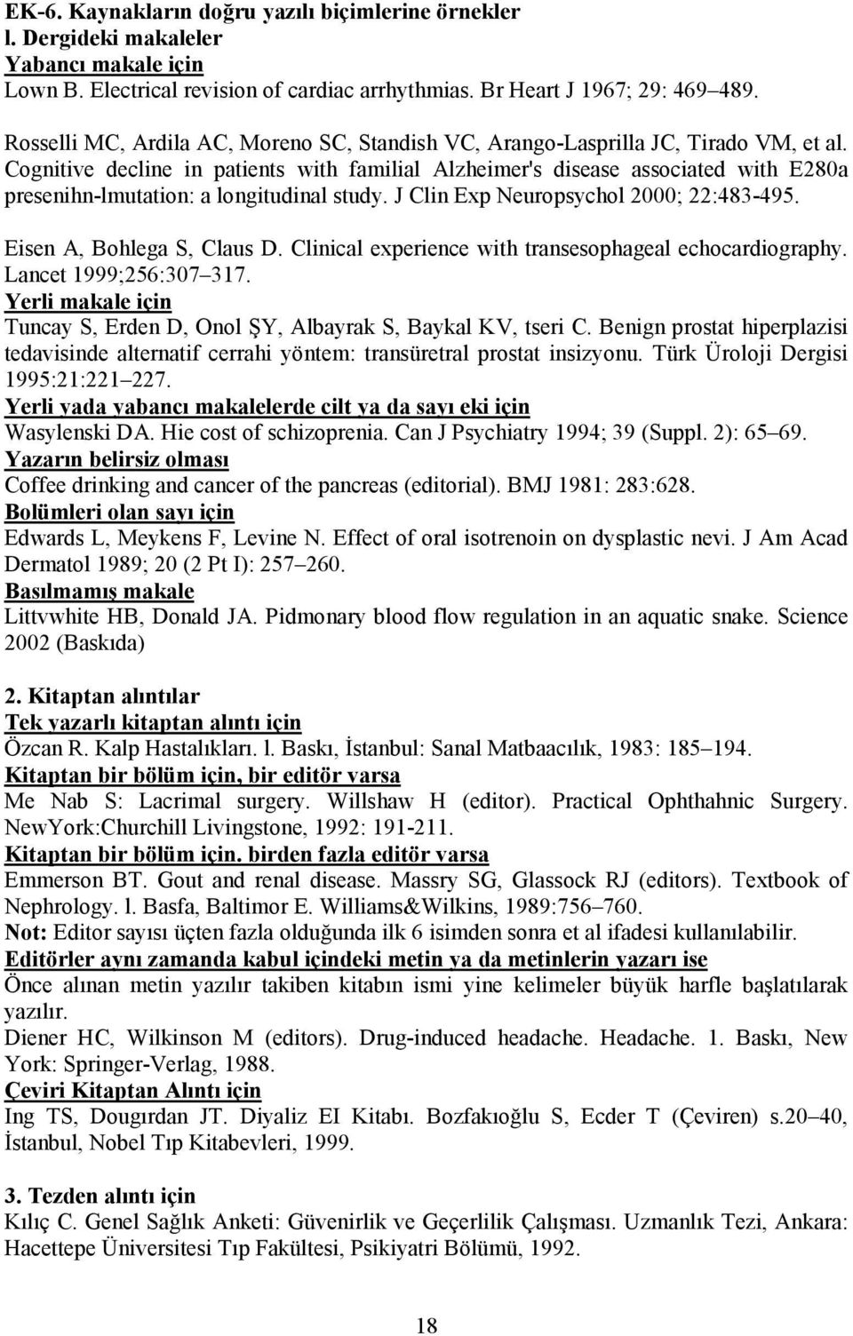 Cognitive decline in patients with familial Alzheimer's disease associated with E280a presenihn-lmutation: a longitudinal study. J Clin Exp Neuropsychol 2000; 22:483-495. Eisen A, Bohlega S, Claus D.