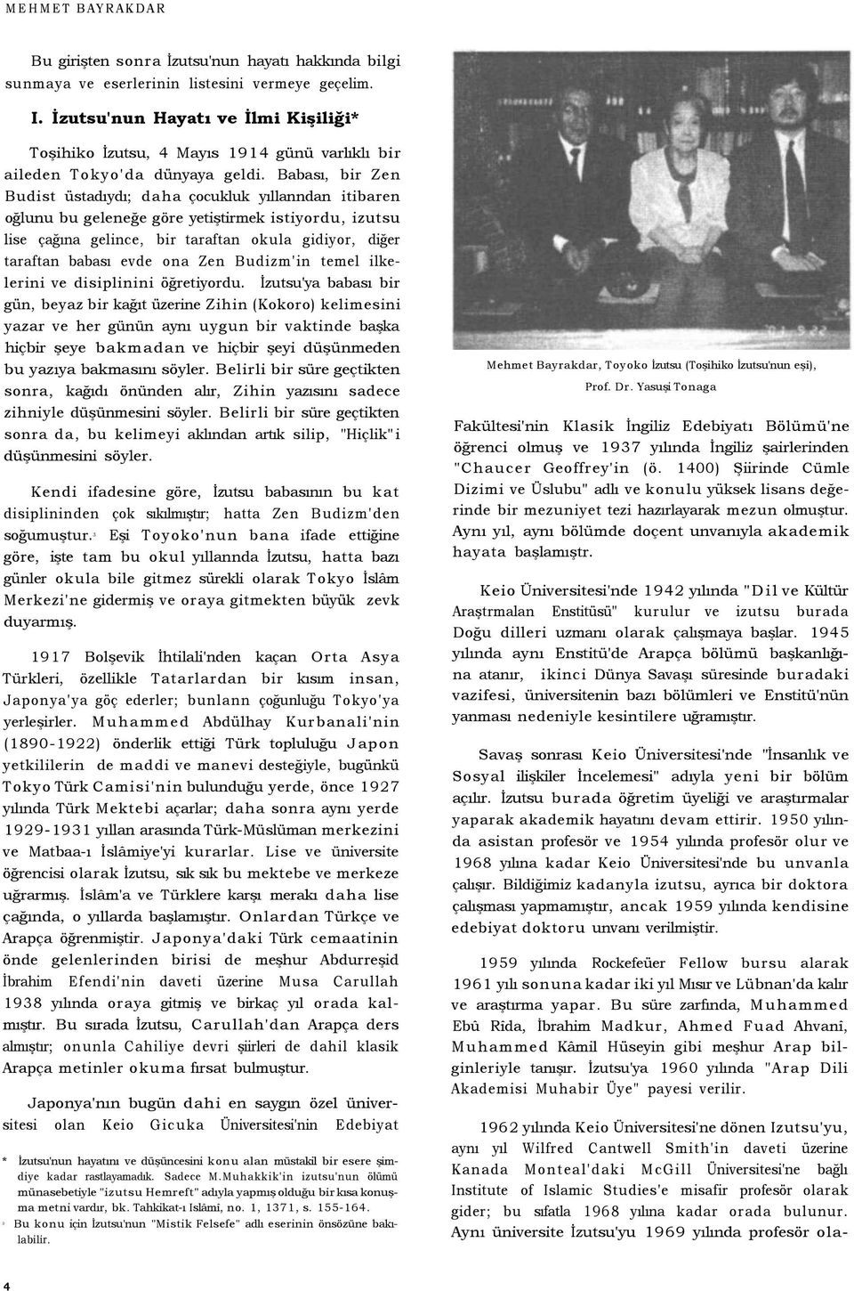 Babası, bir Zen Budist üstadıydı; daha çocukluk yıllanndan itibaren oğlunu bu geleneğe göre yetiştirmek istiyordu, izutsu lise çağına gelince, bir taraftan okula gidiyor, diğer taraftan babası evde