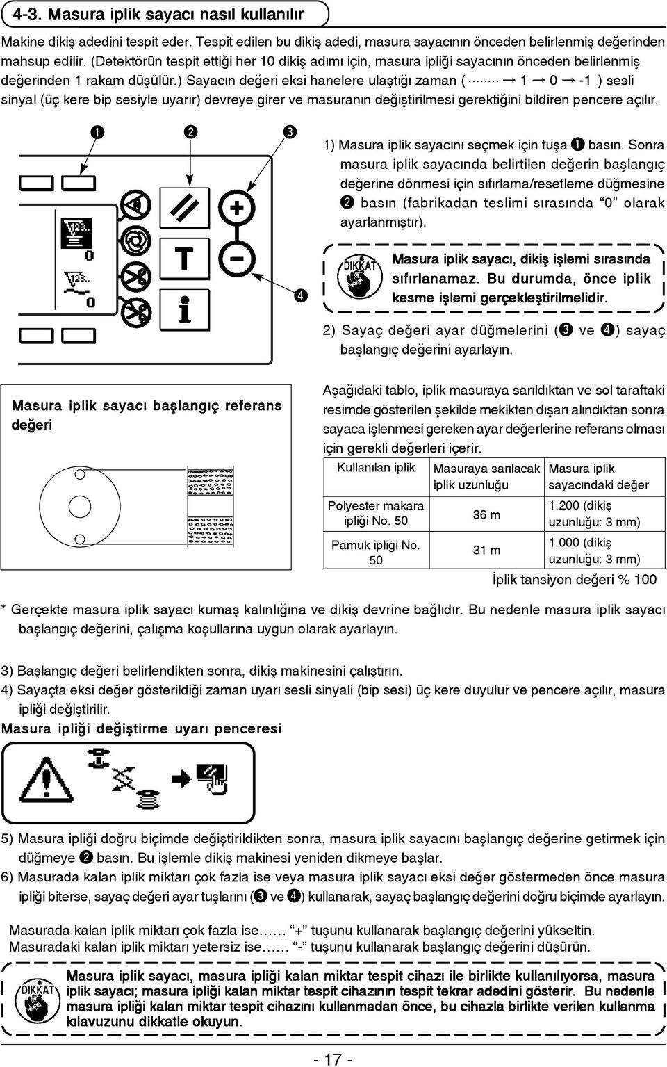 .. - ) sesli sinyal (üç kere bip sesiyle uyarýr) devreye girer ve masuranýn deðiþtirilmesi gerektiðini bildiren pencere açýlýr. ) Masura iplik sayacýný seçmek için tuþa basýn.