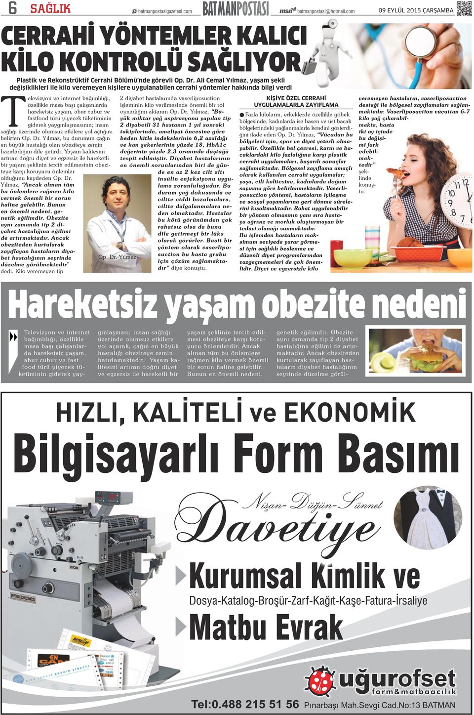 hareketsiz yaşam, abur cubur ve fastfood türü yiyecek tüketiminin giderek yaygınlaşmasının; insan sağlığı üzerinde olumsuz etkilere yol açtığını belirten Op. Dr.