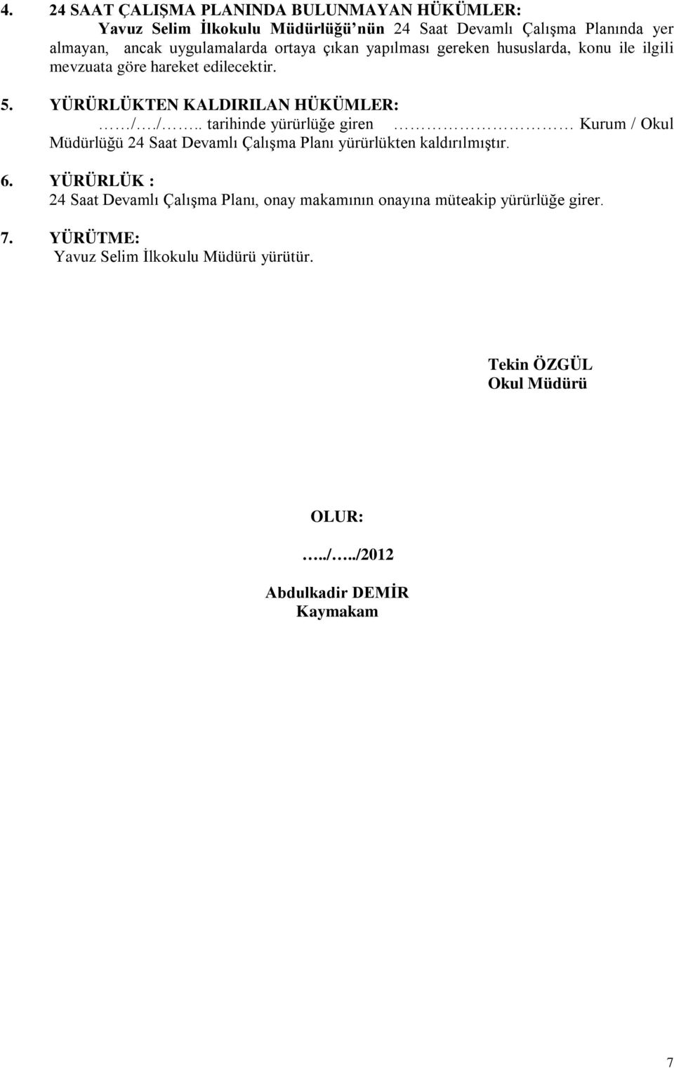 /.. tarihinde yürürlüğe giren Kurum / Okul Müdürlüğü 24 Saat Devamlı Çalışma Planı yürürlükten kaldırılmıştır. 6.