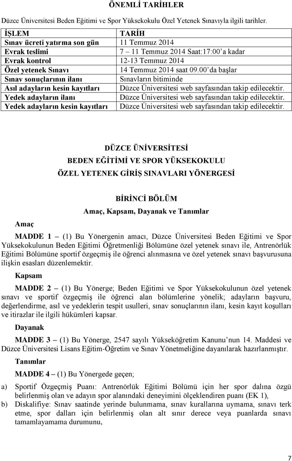 00 da baģlar Sınav sonuçlarının ilanı Sınavların bitiminde Asıl adayların kesin kayıtları Düzce Üniversitesi web sayfasından takip edilecektir.