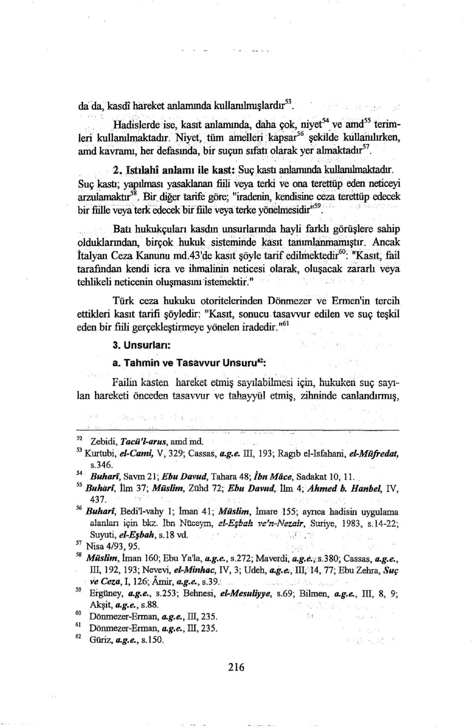 Suç kastı; yapılması yasaklanan tnıi ~eya terki ve ona terettüp eden neticeyi ar.zulıunaktır 58 Bir.