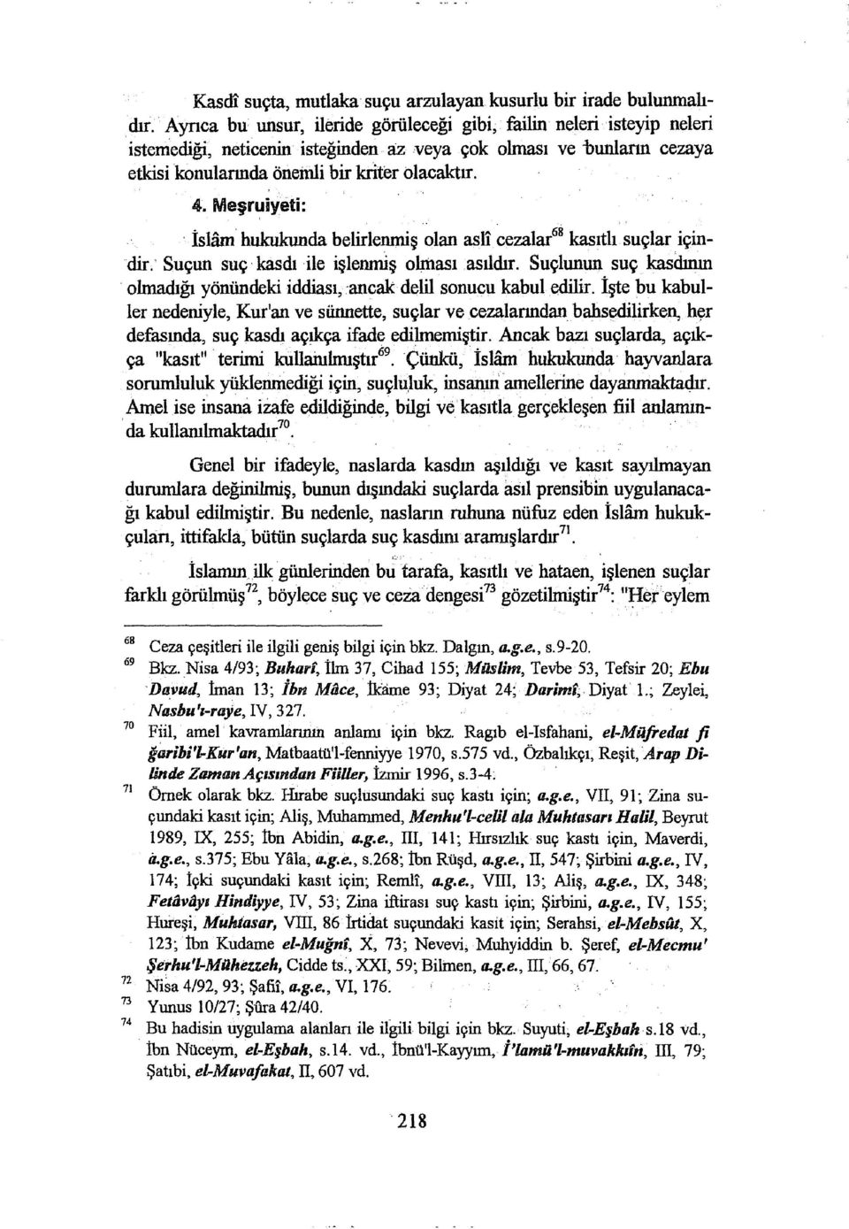 Meşnıiyeti: İslam hukukunda belirlenmiş olan asli cezalar 68 kasıtlı suçlar içindir. Suçun suç kasdı ile işlenmiş olrtıası asıldır.