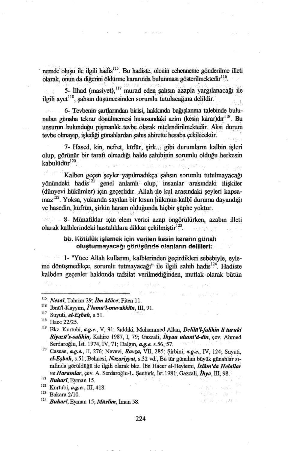 . 6- Tevbenin şartlarından birisi, hakkında bağışlanma talebinde bulunulan günaha tekrar dönüjrnemesi hususundaki azim (kesiıı karar)dıı.ı 19 B~ unsurun.