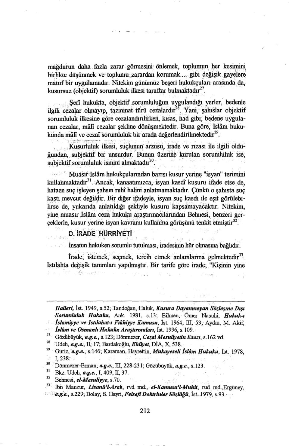 ..... Şen hukukta, objektifsorumluluğun uygulandığı yerler, bedenle ilgili cezalar.olmayıp,_ tazminat türü _ceialardır 28.