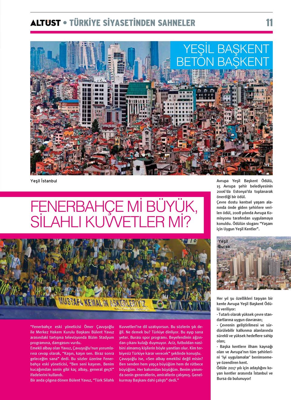 Çevre dostu kentsel yaşam alanında önde giden şehirlere verilen ödül, 2008 yılında Avrupa Komisyonu tarafından uygulamaya konuldu. Ödülün sloganı Yaşam için Uygun Yeşil Kentler.