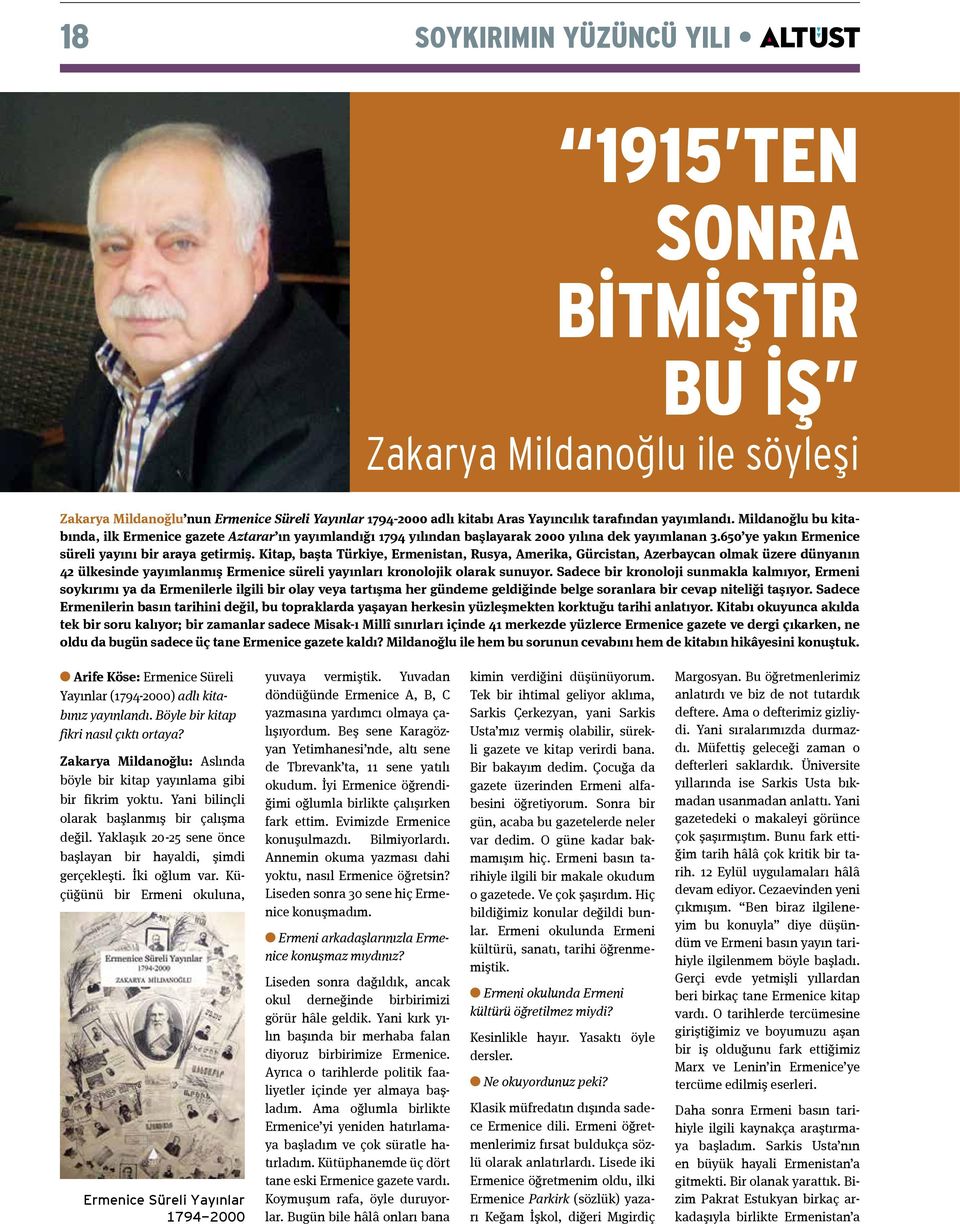 Kitap, başta Türkiye, Ermenistan, Rusya, Amerika, Gürcistan, Azerbaycan olmak üzere dünyanın 42 ülkesinde yayımlanmış Ermenice süreli yayınları kronolojik olarak sunuyor.