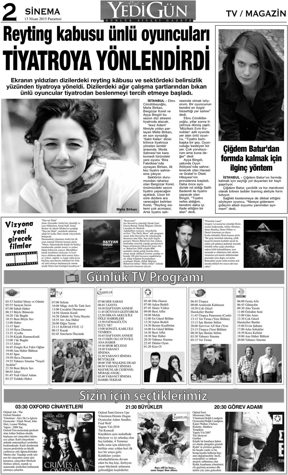 Melis Birkan İSTANBUL - Ebru Cündübeyoğlu, Melis Birkan, Bergüzar Korel ve Ayça Bingöl bu sezon dizi stresini tiyatroda atacak.