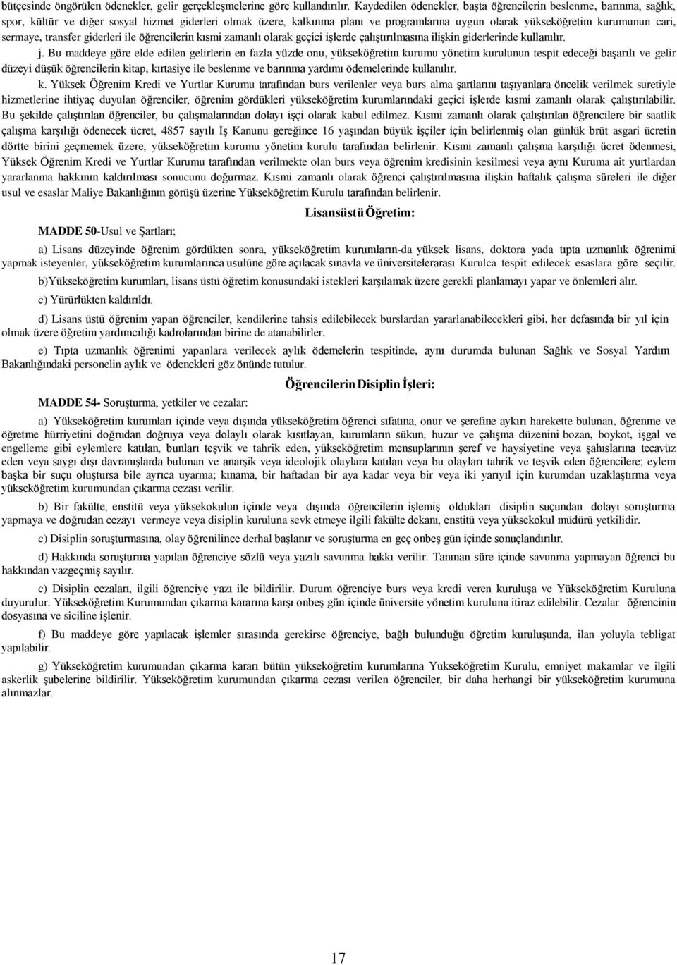 cari, sermaye, transfer giderleri ile öğrencilerin kısmi zamanlı olarak geçici işlerde çalıştırılmasına ilişkin giderlerinde kullanılır. j.