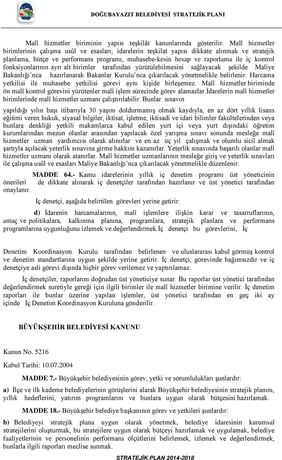 fonksiyonlarının ayrı alt birimler tarafından yürütülebilmesini sağlayacak şekilde Maliye Bakanlığı nca hazırlanarak Bakanlar Kurulu nca çıkarılacak yönetmelikle belirlenir.