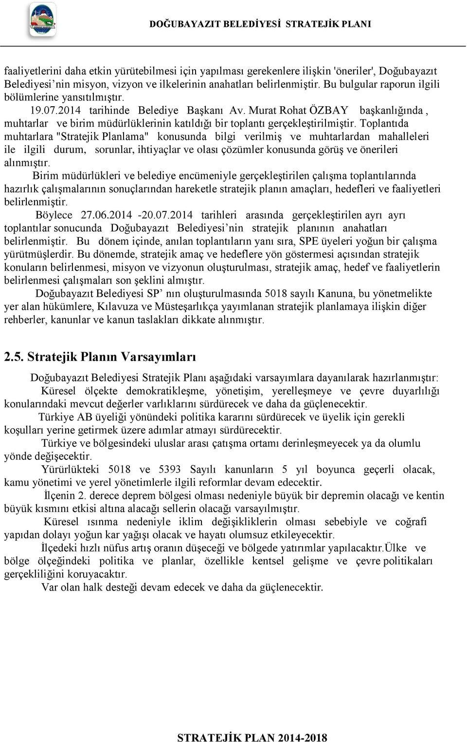 Murat Rohat ÖZBAY başkanlığında, muhtarlar ve birim müdürlüklerinin katıldığı bir toplantı gerçekleştirilmiştir.