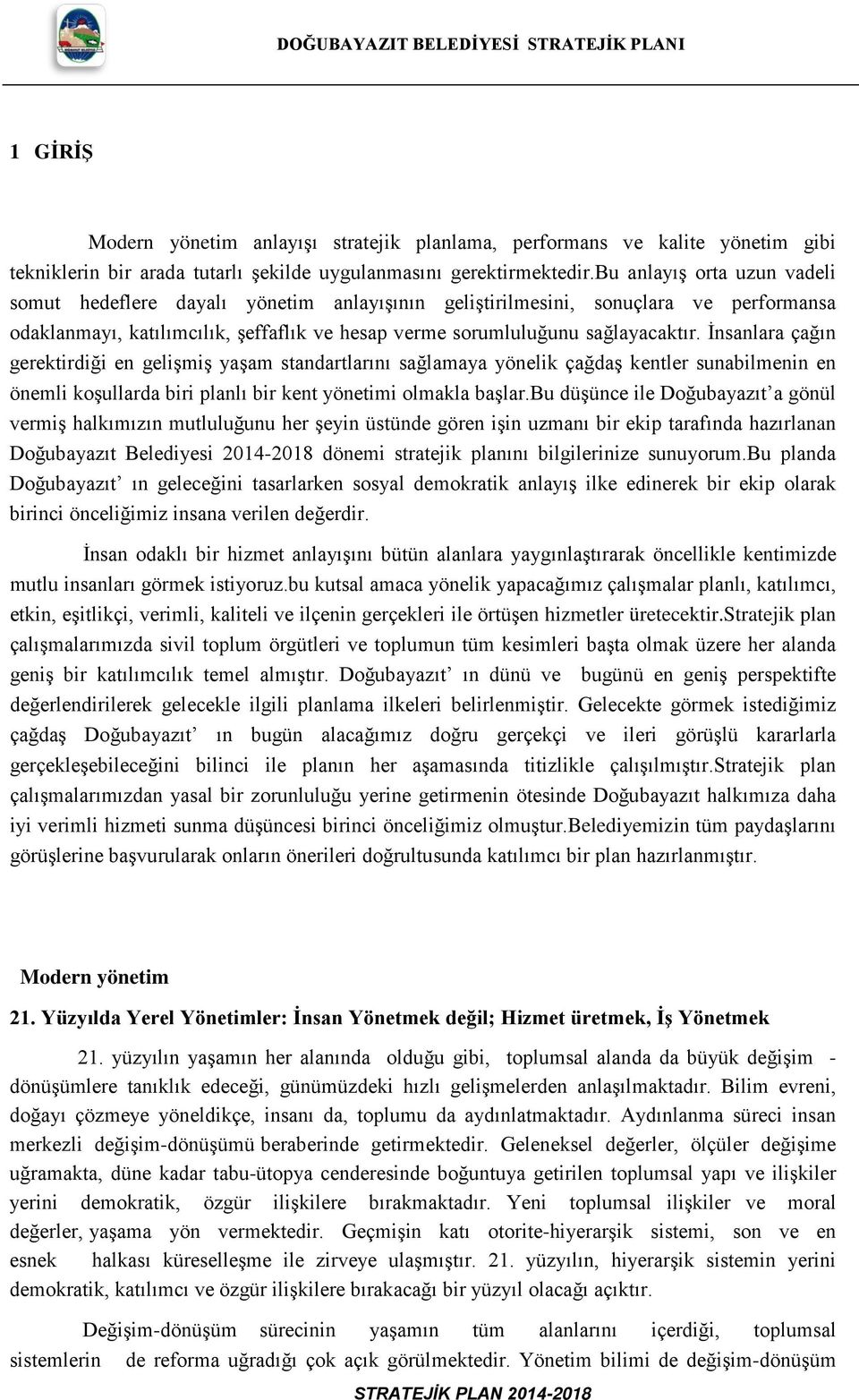 İnsanlara çağın gerektirdiği en gelişmiş yaşam standartlarını sağlamaya yönelik çağdaş kentler sunabilmenin en önemli koşullarda biri planlı bir kent yönetimi olmakla başlar.