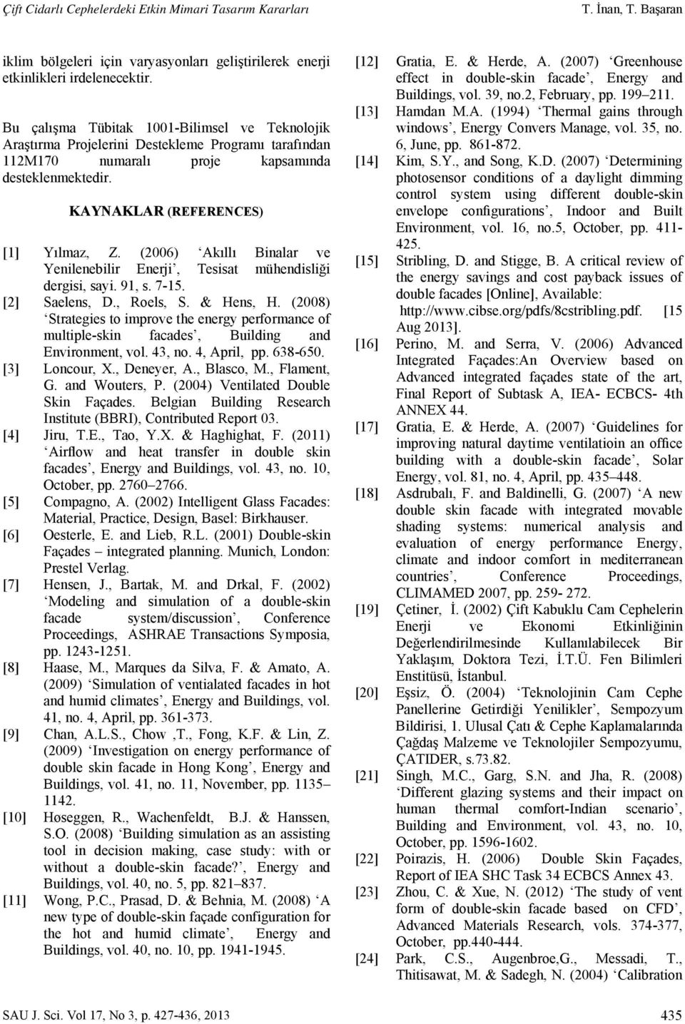 (2006) Akıllı Binalar ve Yenilenebilir Enerji, Tesisat mühendisliği dergisi, sayi. 91, s. 7-15. [2] Saelens, D., Roels, S. & Hens, H.